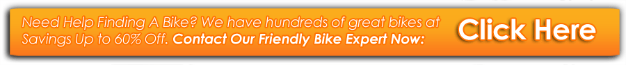 Save up to 60% off new bikes- ask ourFriendly sales experts
